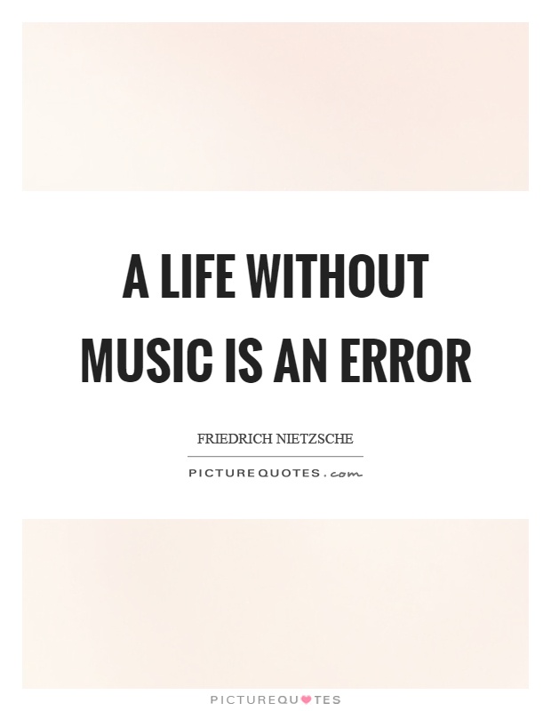 A life without music is an error Picture Quote #1