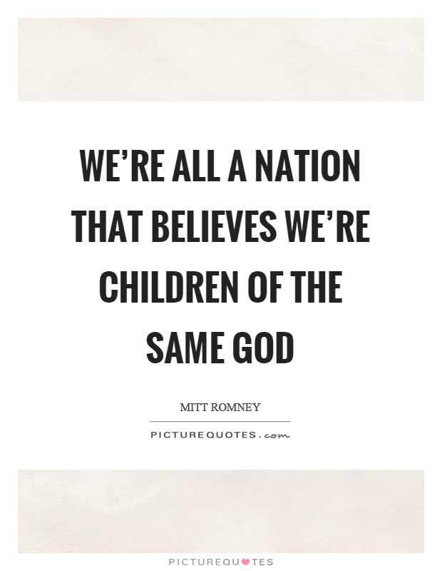 We're all a nation that believes we're children of the same god Picture Quote #1