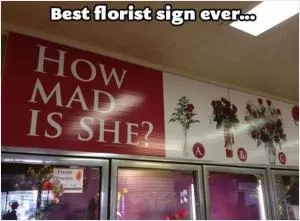 Best florist sign ever... How mad is she? Picture Quote #1