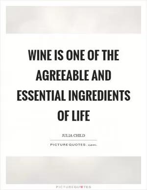 Wine is one of the agreeable and essential ingredients of life Picture Quote #1