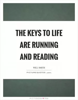 The keys to life are running and reading Picture Quote #1