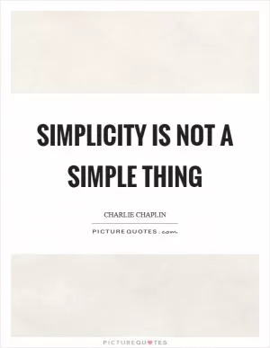 Simplicity is not a simple thing Picture Quote #1