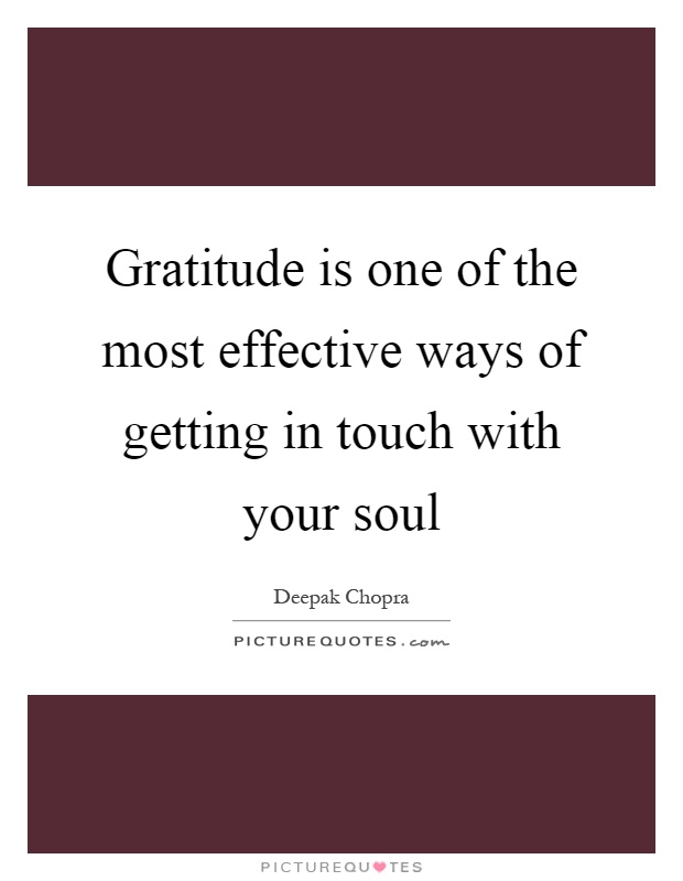 Gratitude is one of the most effective ways of getting in touch with your soul Picture Quote #1