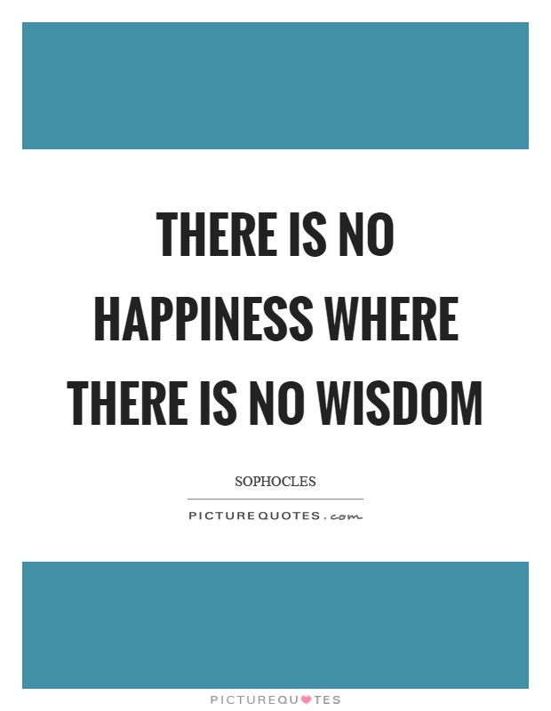 There is no happiness where there is no wisdom Picture Quote #1