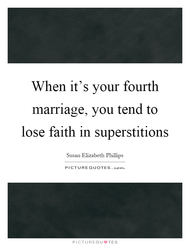 When it's your fourth marriage, you tend to lose faith in superstitions Picture Quote #1