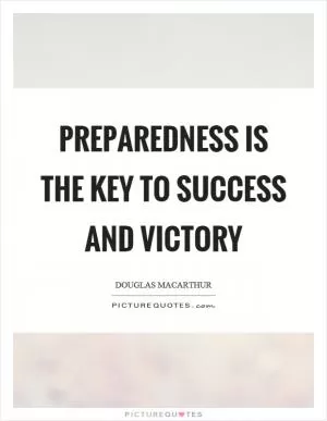 Preparedness is the key to success and victory Picture Quote #1