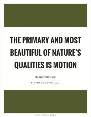 The primary and most beautiful of nature’s qualities is motion Picture Quote #1