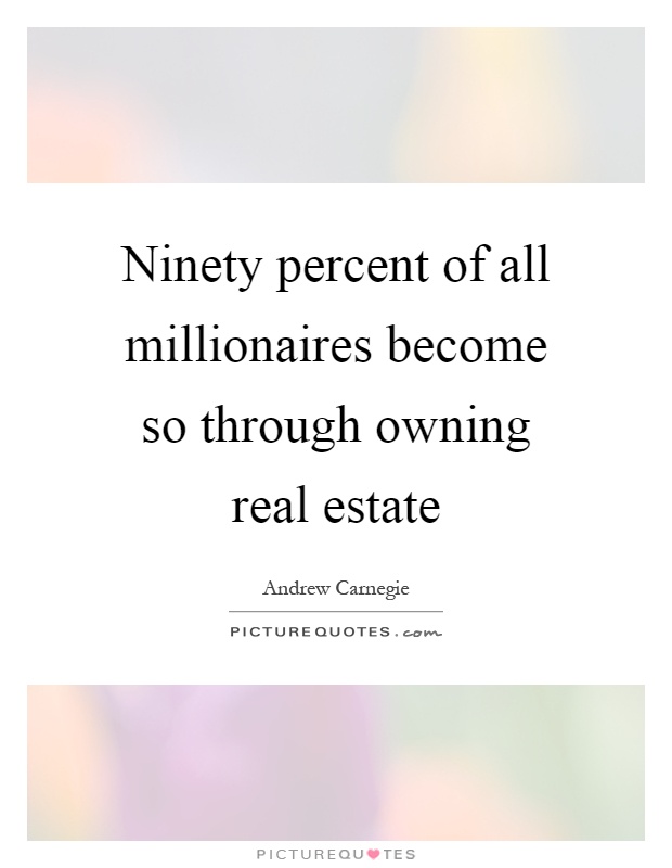 Ninety percent of all millionaires become so through owning real estate Picture Quote #1