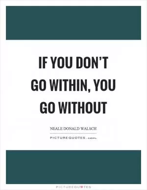 If you don’t go within, you go without Picture Quote #1