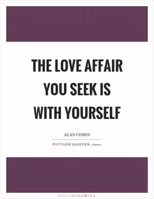 The love affair you seek is with yourself Picture Quote #1