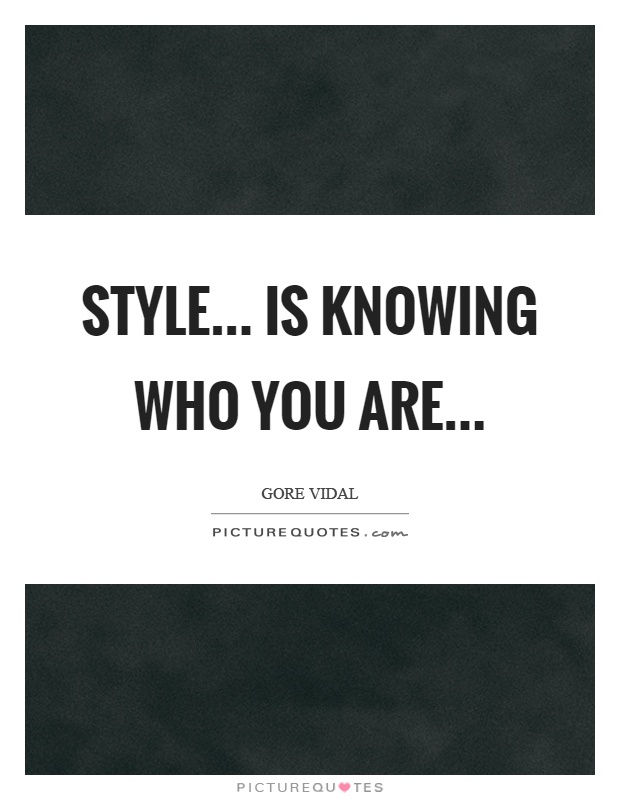 Style... is knowing who you are Picture Quote #1