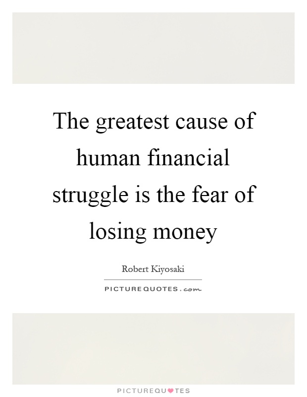 The greatest cause of human financial struggle is the fear of losing money Picture Quote #1
