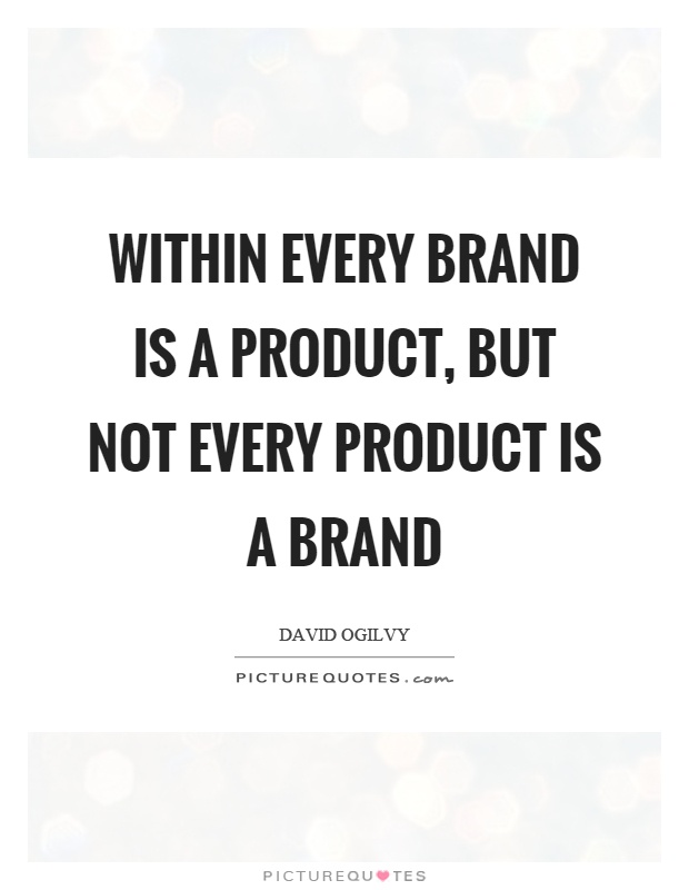 Within every brand is a product, but not every product is a brand Picture Quote #1