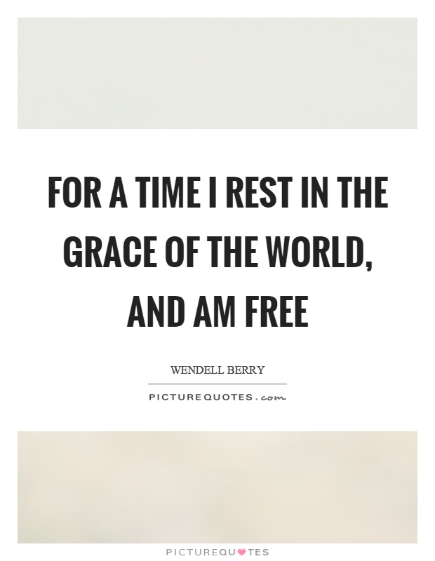For a time I rest in the grace of the world, and am free Picture Quote #1