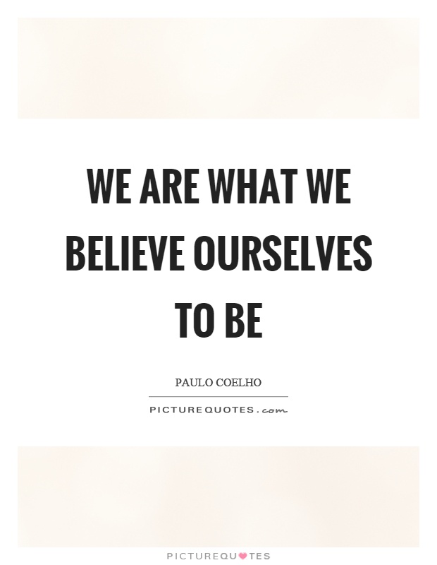 We are what we believe ourselves to be Picture Quote #1