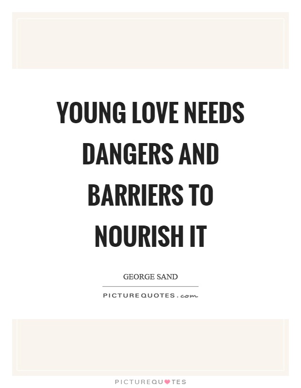Young love needs dangers and barriers to nourish it Picture Quote #1