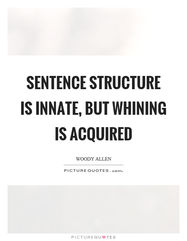 Sentence structure is innate, but whining is acquired Picture Quote #1