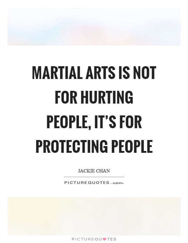 Martial arts is not for hurting people, it's for protecting people Picture Quote #1