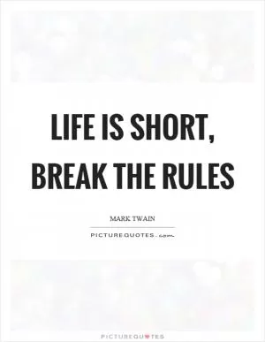 Life is short, break the rules Picture Quote #1