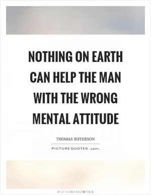 Nothing on earth can help the man with the wrong mental attitude Picture Quote #1
