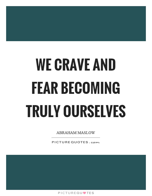 We crave and fear becoming truly ourselves Picture Quote #1