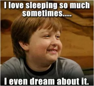 I love sleeping so much sometimes I even dream about it Picture Quote #1