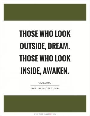 Those who look outside, dream. Those who look inside, awaken Picture Quote #1