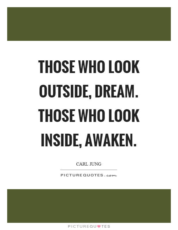 Those who look outside, dream. Those who look inside, awaken Picture Quote #1