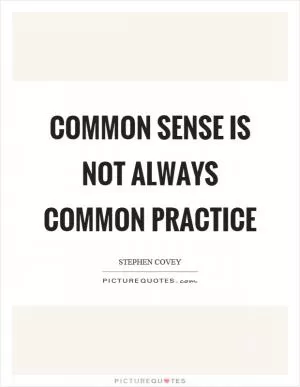 Common sense is not always common practice Picture Quote #1