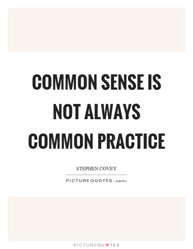 Common sense is not always common practice Picture Quote #1