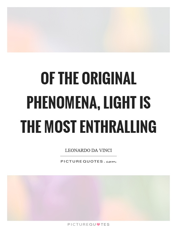 Of the original phenomena, light is the most enthralling Picture Quote #1