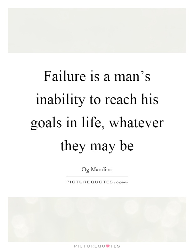 Failure is a man's inability to reach his goals in life, whatever they may be Picture Quote #1