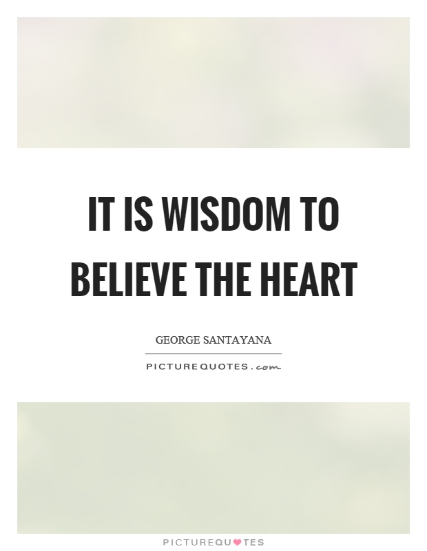 It is wisdom to believe the heart Picture Quote #1