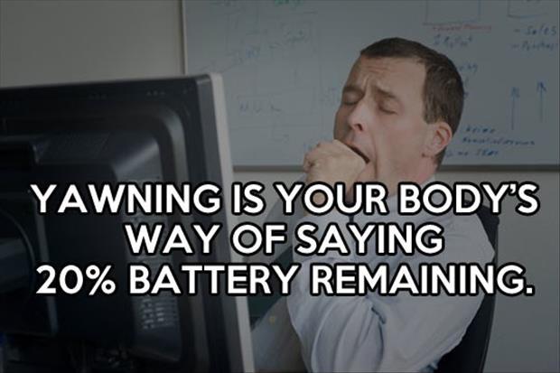 Yawning is your body's way of saying 20% battery remaining Picture Quote #1