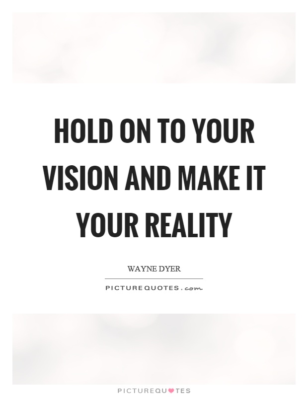 Hold on to your vision and make it your reality Picture Quote #1