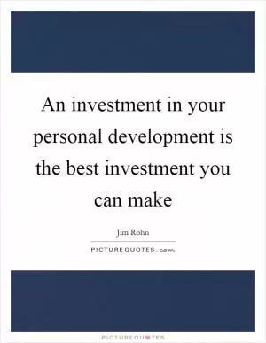 An investment in your personal development is the best investment you can make Picture Quote #1
