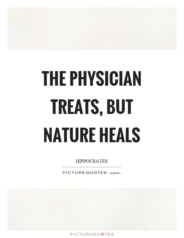 The physician treats, but nature heals Picture Quote #1