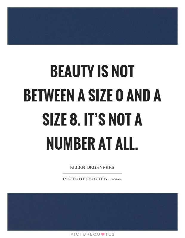Beauty is not between a size 0 and a size 8. It's not a number at all Picture Quote #1