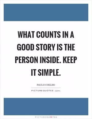 What counts in a good story is the person inside. Keep it simple Picture Quote #1