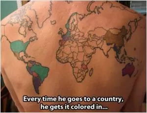 Every time he goes to a country, he gets it colored in Picture Quote #1