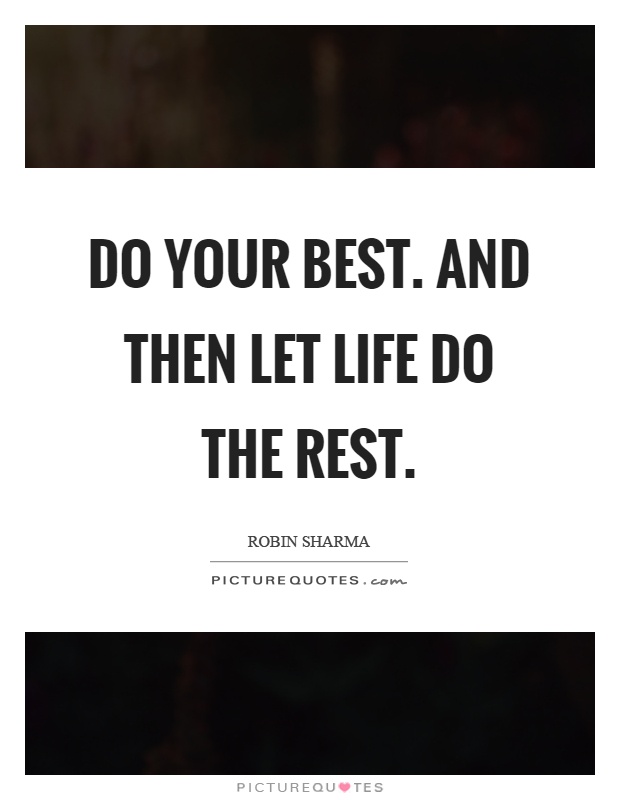 Do your best. And then let life do the rest Picture Quote #1