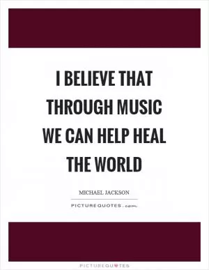 I believe that through music we can help heal the world Picture Quote #1