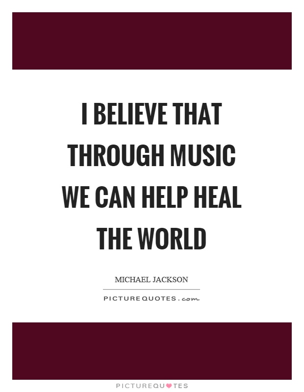 I believe that through music we can help heal the world Picture Quote #1