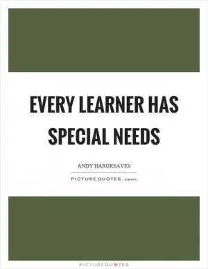 Every learner has special needs Picture Quote #1