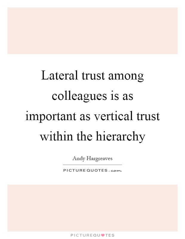 Lateral trust among colleagues is as important as vertical trust within the hierarchy Picture Quote #1