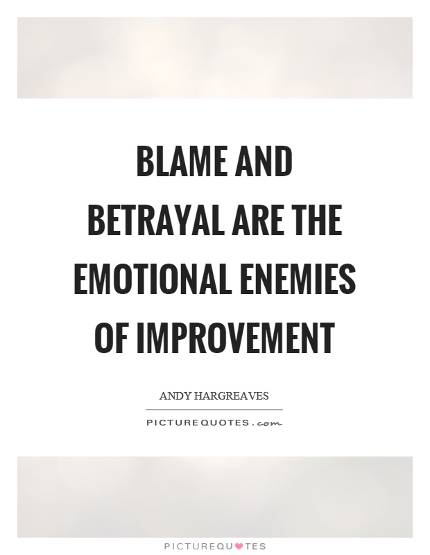 Blame and betrayal are the emotional enemies of improvement Picture Quote #1