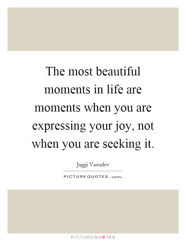 43 Quotes About Beautiful Moments | Educolo