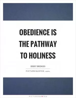 Obedience is the pathway to holiness Picture Quote #1