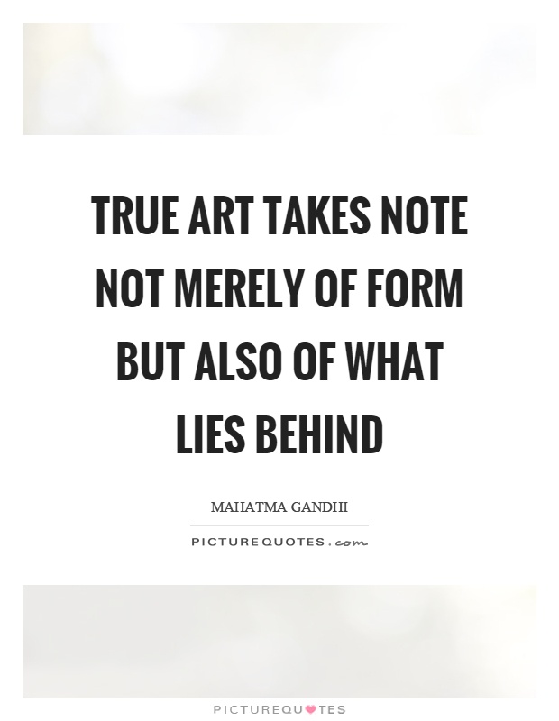True art takes note not merely of form but also of what lies behind Picture Quote #1