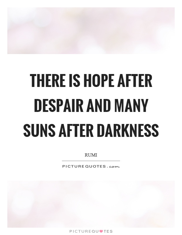 There is hope after despair and many suns after darkness Picture Quote #1